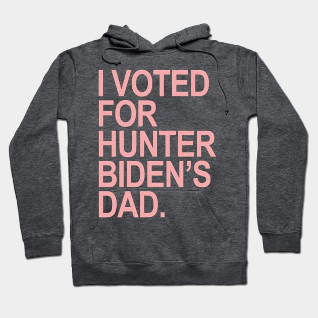 I Voted for Hunter Biden's Dad - pink Hoodie by Tainted